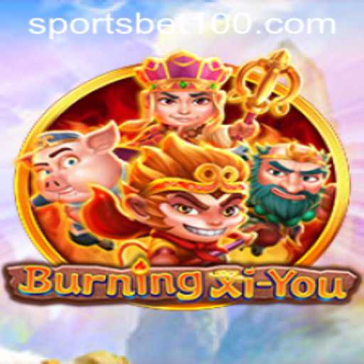 BurningXiYou An Exciting Game Combining Strategy Sports and Betting